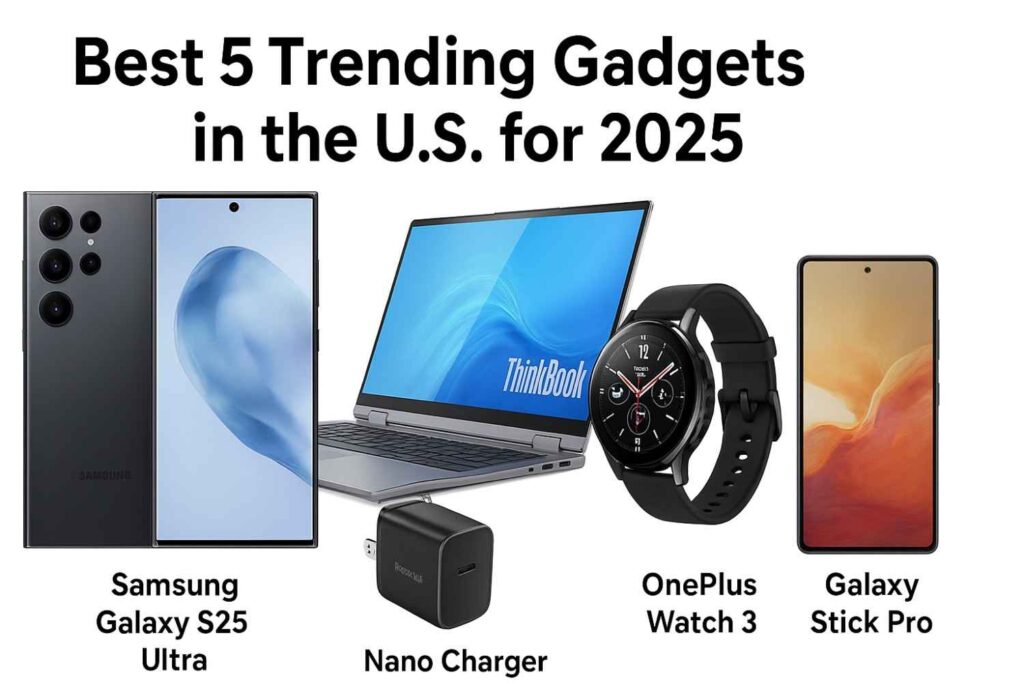 Collection of 5 trending gadgets in the U.S. for 2025 including Samsung Galaxy S25 Ultra, Lenovo ThinkBook VertiFlex, Anker Nano Charger, OnePlus Watch 3, and Samsung Galaxy Stick Pro on white background.